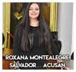 Roxana Montealegre Salvador… Acusan.