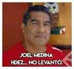 Joel Medina Hernández... No levantó.