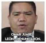 Omar Juárez León... Denunciaron.