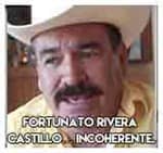 Fortunato Rivera Castillo… Incoherente.