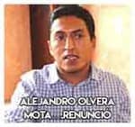 Alejandro Olvera Mota….Renunció 