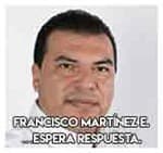 Francisco Martínez Enriquez…Espera respuesta