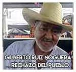 6.-Gilberto Ruiz Noguera…Rechazo del pueblo.