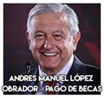 Andres Manuel López Obrador…Pago de becas.