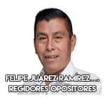 Felipe Juárez Ramírez….Regidores opositores