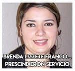 Brenda Lizzete Franco...Prescindieron servicio