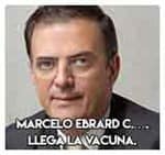 Marcelo Ebrard Casaubón….Llega la vacuna.