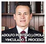 Adolfo Pontigo Loyola…Vinculado a proceso.