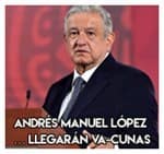 Andrés Manuel López Obrador… Llegarán vacunas