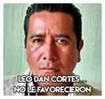 8.- Leo Dan Cortés…No le favorecieron