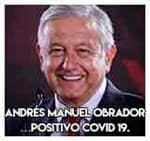 Andrés Manuel Obrador…Positivo Covid-19.