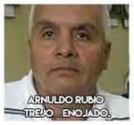 Arnuldo Rubio Trejo…Enojado.