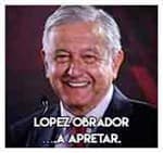 Lopez Obrador….A apretar