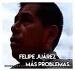 Felipe Juárez…………Más problemas.
