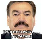 Fortunato Rivera……Inconforme