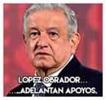 Lopez Obrador…………..Adelantan apoyos