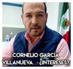 Cornelio García Villanueva… ¿Intereses? 