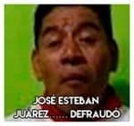 José Esteban Juárez…… Defraudó