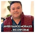 Javier Baños Morales…….. Inconforme