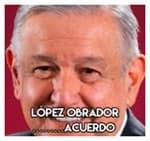 Lopez Obrador…………………Acuerdo 