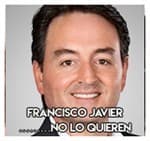 Francisco Javier……………No lo quieren.