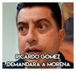 Ricardo Gómez………..Demandará a Morena.