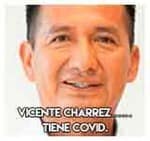 Vicente Charrez………………….Tiene Covid.