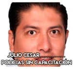 Julio Cesar……………Policías sin capacitación.