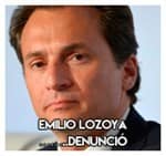Emilio Lozoya………………..Denunció