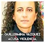 Guillermina Vázquez…………….. Acusa violencia política