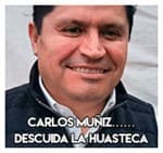Carlos Muñiz……………. Descuida la Huasteca