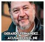 Gerardo Fernández…………Acusado en el INE