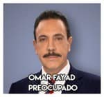 Omar Fayad………………… Preocupado