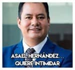 Asael Hernández…………. Quiere intimidar