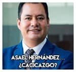 Asael Hernández……………….. ¿Cacicazgo?