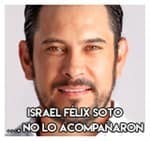 Israel Félix Soto…. No lo acompañaron