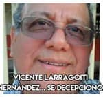 Vicente Larragoiti Hernández.....Se decepcionó.