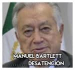 Manuel Bartlett……………… Desatención