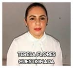 Teresa Flores……………………. Cuestionada