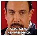 Omar Fayad………………………………… A la presidencia