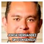 Jorge Hernández……………… Sin consensos