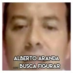 Alberto Aranda…………… Busca figurar