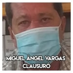 Miguel Ángel Vargas…………… Clausuró