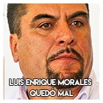 Luis Enrique Morales……………….. Quedó mal