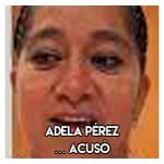 Adela Pérez………………………. Acusó
