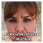 Soraya Inés Rivera………. Relevada