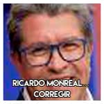 Ricardo Monreal…………………. Corregir