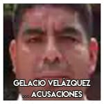 Gelacio Velázquez……..Acusaciones